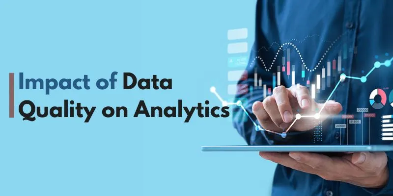 Impact of Data Quality on Analytics